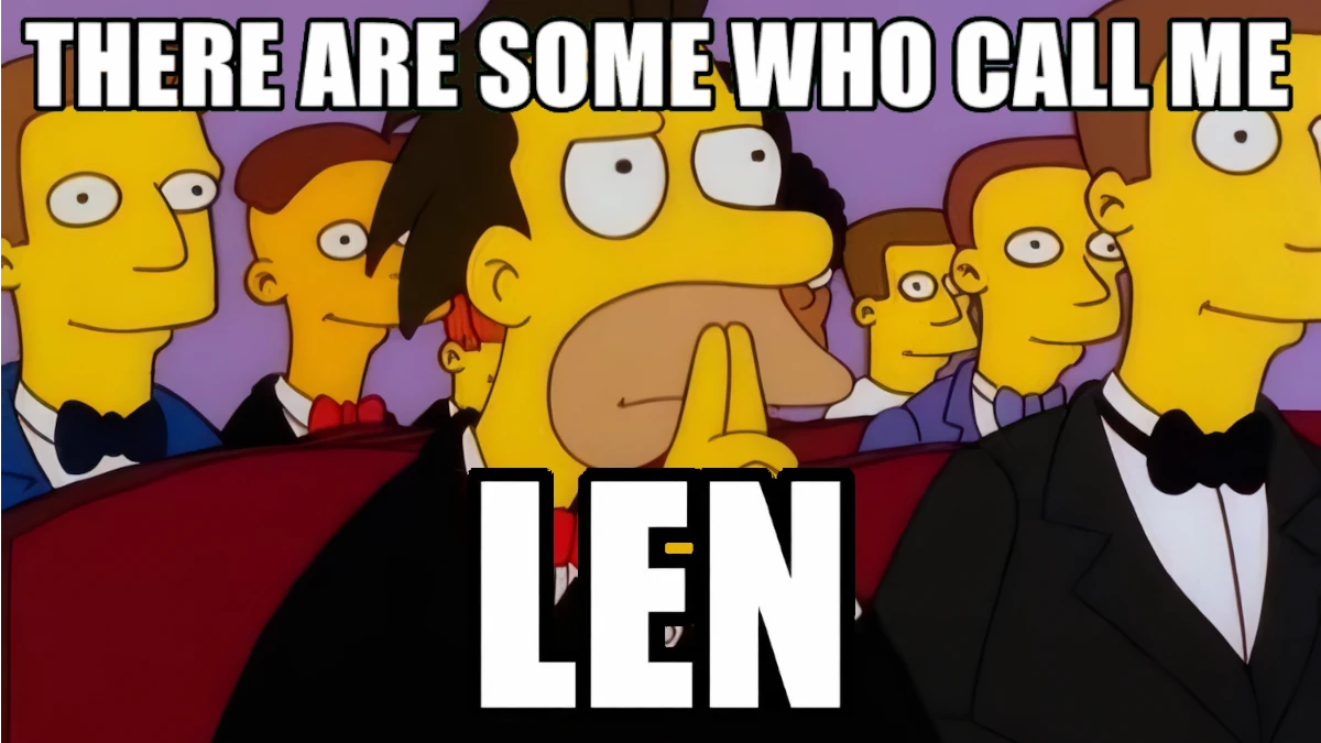 An image of Lenny Leonard from The Simpsons with the text 'There are some who call me Len'