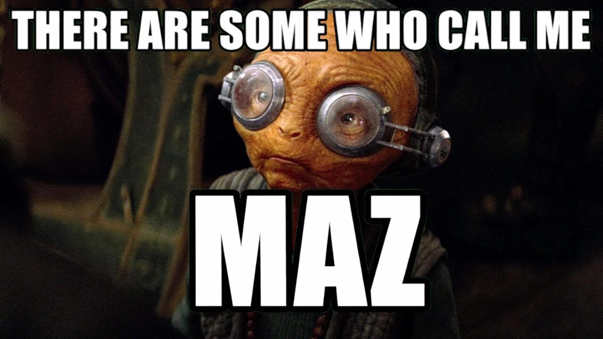 An image of Maz Kanata from Star Wars with the text 'There are some who call me Maz'