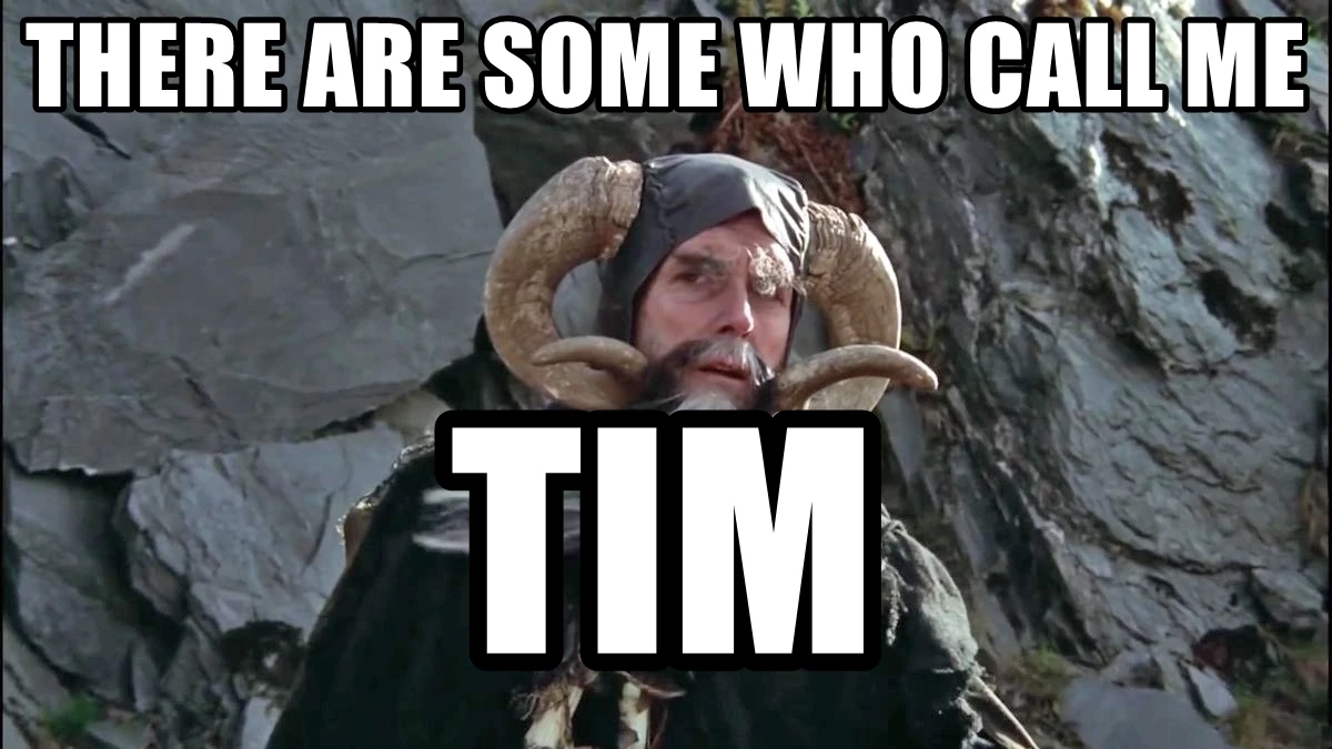 A famous scene from the film 'Monty Python and the Holy Grail' depicting an enchanter wearing mountain sheep horns with the text 'There are some who call me Tim'
